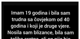 “Imam 19 godina i bila sam trudna sa čovjekom od 40 godina i koji je druge vjere.” - featured image