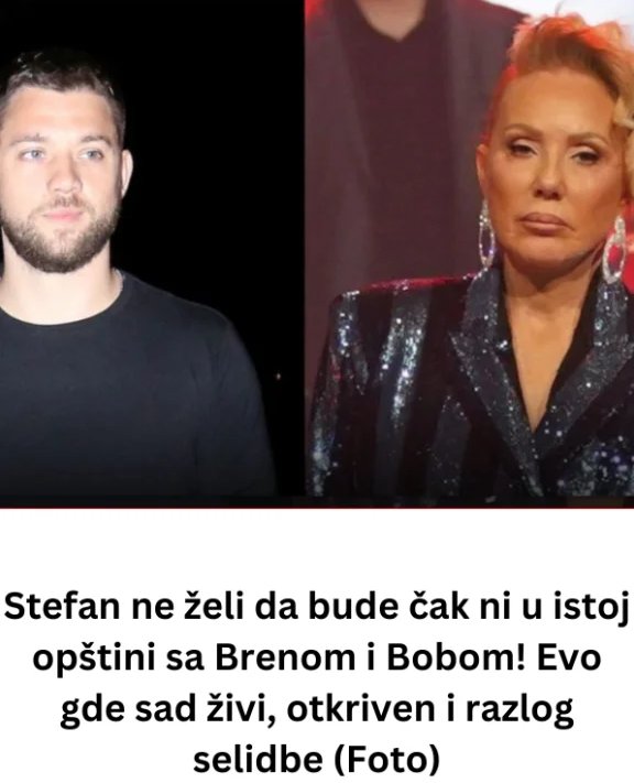 Stefan ne želi nikako da bude U BLlZlNl sa Brenom i Bobom! Evo gde sad živi, otkriven i razlog selidbe… - featured image Stefan ne želi nikako da bude U BLlZlNl sa Brenom i Bobom! Evo gde sad živi, otkriven i razlog selidbe… - featured image