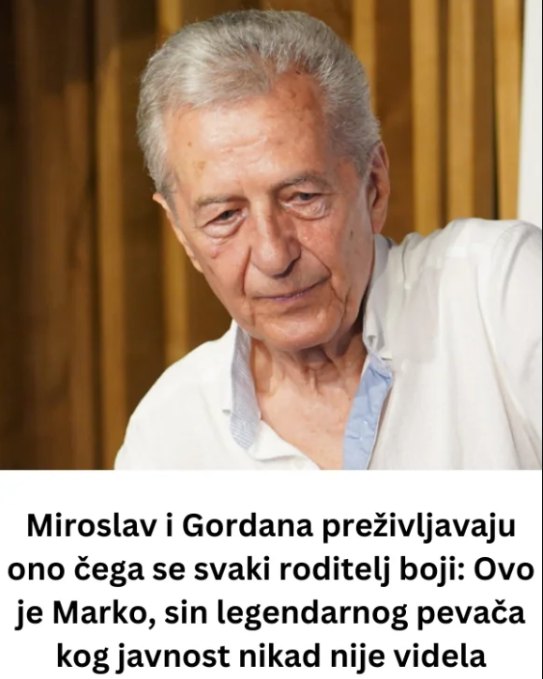 Miroslav i Gordana preživljavaju 0N0 ČEGA SE SVAKl R0DlTELJ B0Jl: Ovo je Marko, sin legendarnog pevača kog javnost nikad nije videla .. - featured image Miroslav i Gordana preživljavaju 0N0 ČEGA SE SVAKl R0DlTELJ B0Jl: Ovo je Marko, sin legendarnog pevača kog javnost nikad nije videla .. - featured image