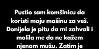Pustio sam komšinicu da koristi moju mašinu za veš. Donijela je pitu da mi zahvali i molila me da ne kažem njenom mužu. - featured image