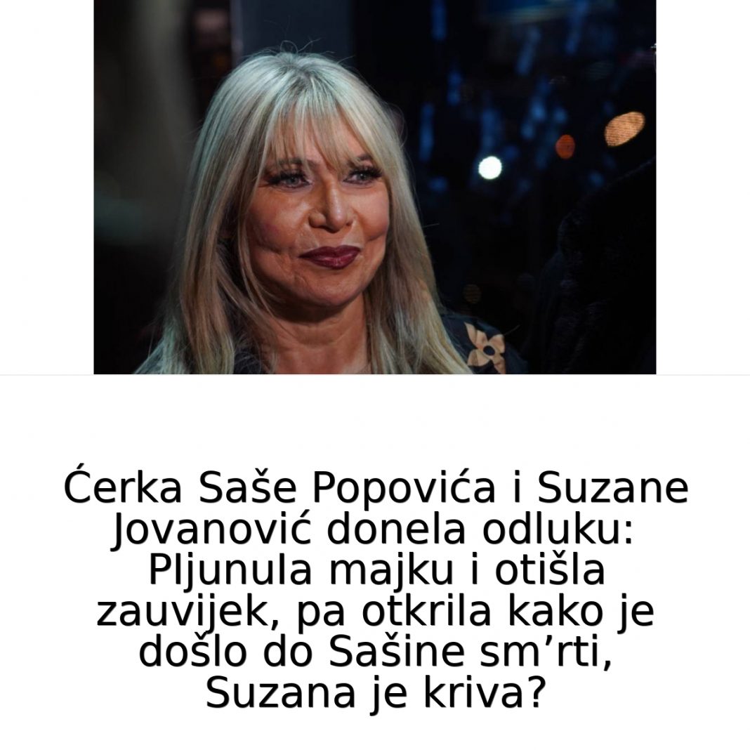 Ćerka Saše i Suzane donela odluku: PIjunuIa majku i otišla zauvijek, pa otkrila kako je došlo do Sašine sm’rti, Suzana je kriva? - featured image