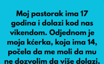 Pastorak sa 17 godina dolazi vikendom nama u posjetu, a onda moja kcerka od 14 godina mi je rekla nesto sto mi je krv sledilo! - featured image